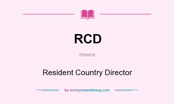 What does RCD mean? It stands for Resident Country Director