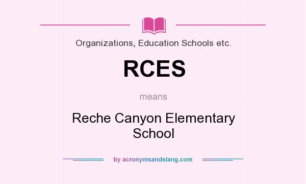 What does RCES mean? It stands for Reche Canyon Elementary School