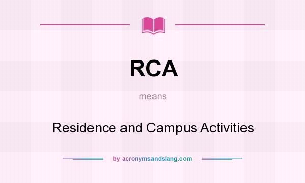 What does RCA mean? It stands for Residence and Campus Activities