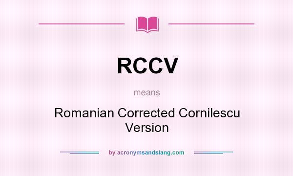 What does RCCV mean? It stands for Romanian Corrected Cornilescu Version