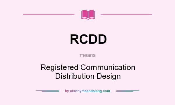 What does RCDD mean? It stands for Registered Communication Distribution Design