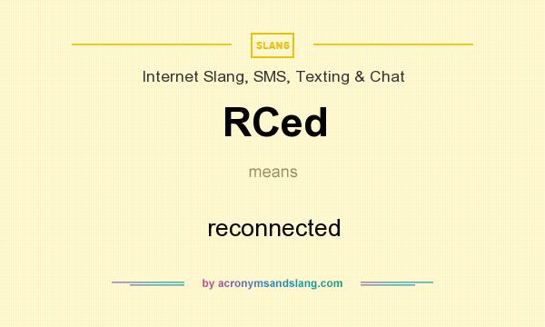 What does RCed mean? It stands for reconnected