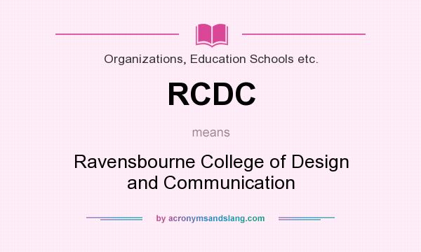 What does RCDC mean? It stands for Ravensbourne College of Design and Communication
