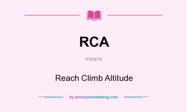 What does RCA mean? It stands for Reach Climb Altitude