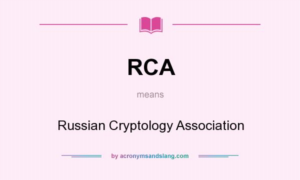 What does RCA mean? It stands for Russian Cryptology Association
