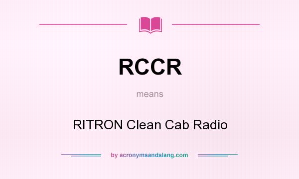 What does RCCR mean? It stands for RITRON Clean Cab Radio