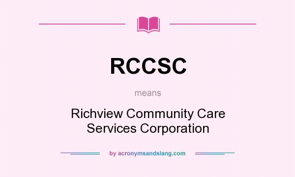 What does RCCSC mean? It stands for Richview Community Care Services Corporation