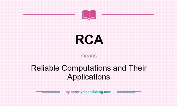 What does RCA mean? It stands for Reliable Computations and Their Applications