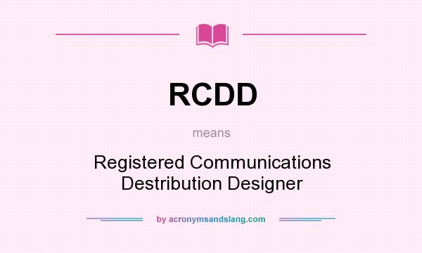 What does RCDD mean? It stands for Registered Communications Destribution Designer