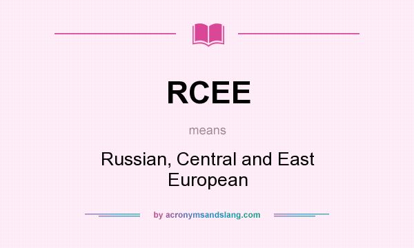 What does RCEE mean? It stands for Russian, Central and East European