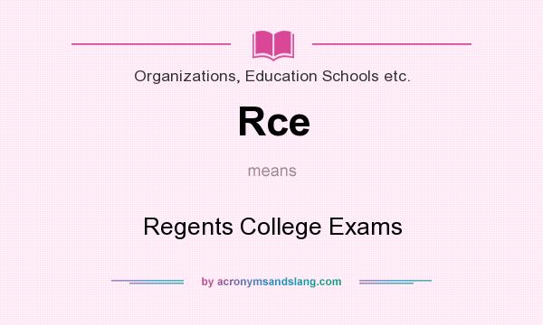 What does Rce mean? It stands for Regents College Exams