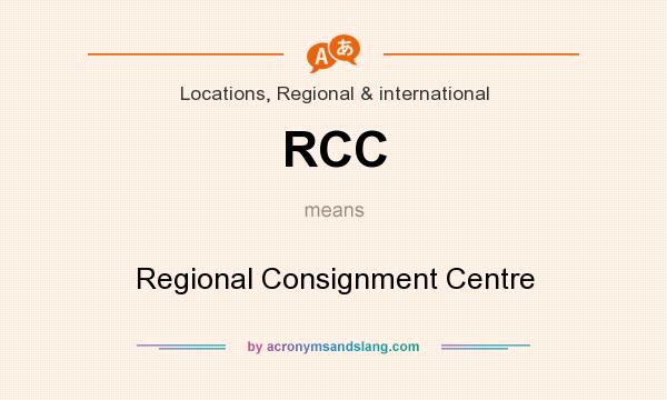 What does RCC mean? It stands for Regional Consignment Centre