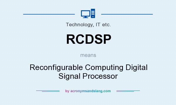 What does RCDSP mean? It stands for Reconfigurable Computing Digital Signal Processor
