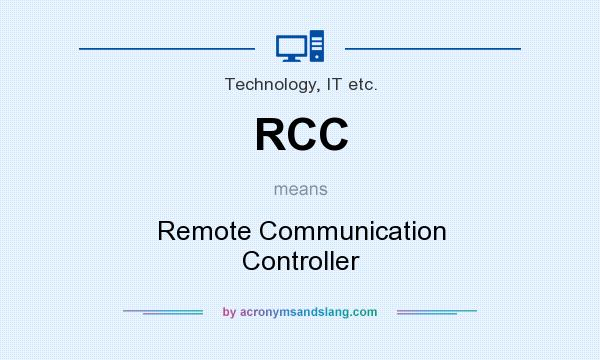 What does RCC mean? It stands for Remote Communication Controller