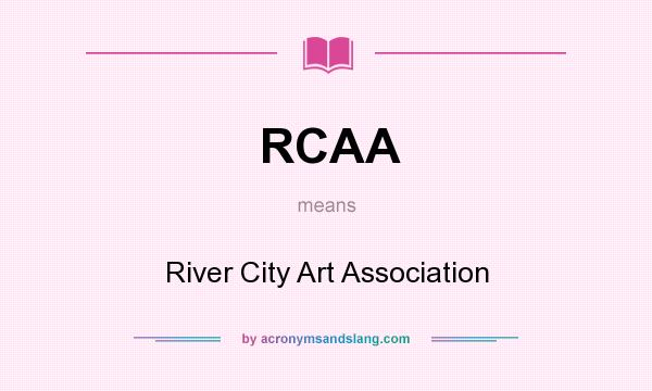 What does RCAA mean? It stands for River City Art Association