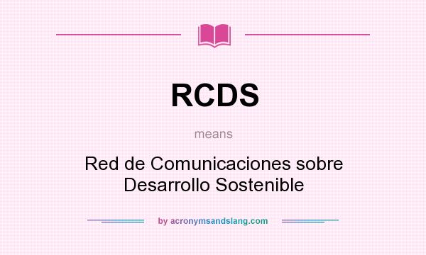 What does RCDS mean? It stands for Red de Comunicaciones sobre Desarrollo Sostenible