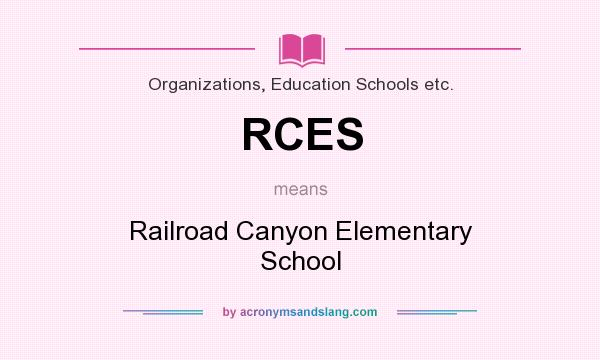 What does RCES mean? It stands for Railroad Canyon Elementary School