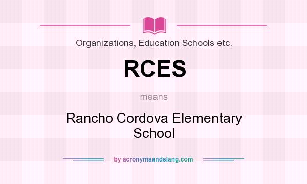 What does RCES mean? It stands for Rancho Cordova Elementary School