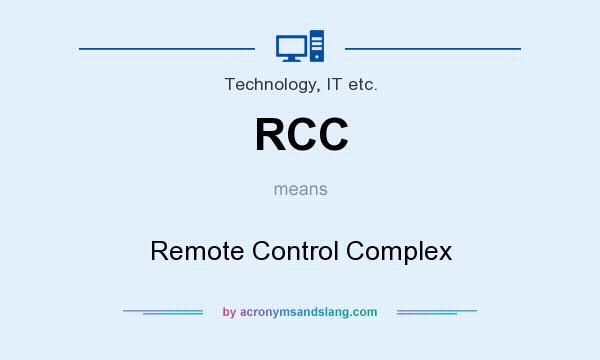 What does RCC mean? It stands for Remote Control Complex