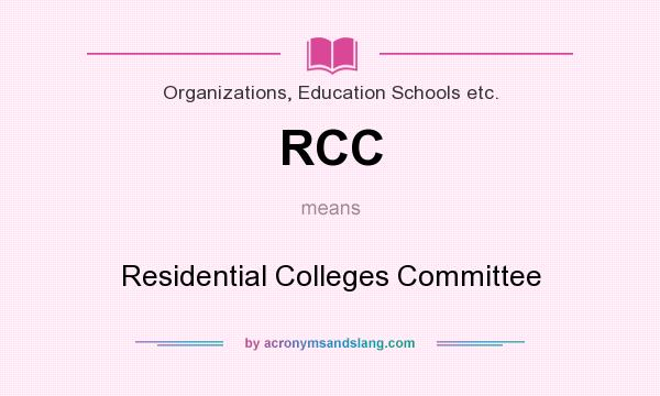 What does RCC mean? It stands for Residential Colleges Committee