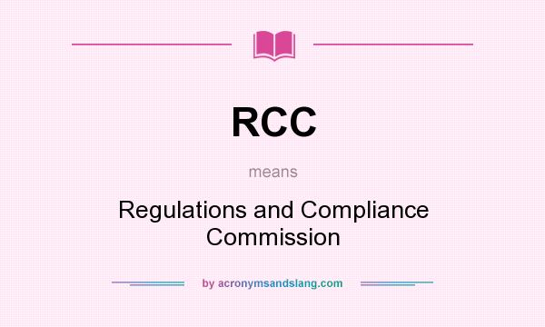 What does RCC mean? It stands for Regulations and Compliance Commission