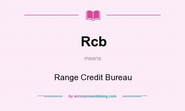 What does Rcb mean? It stands for Range Credit Bureau