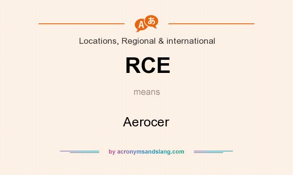 What does RCE mean? It stands for Aerocer