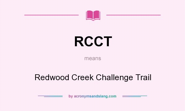 What does RCCT mean? It stands for Redwood Creek Challenge Trail