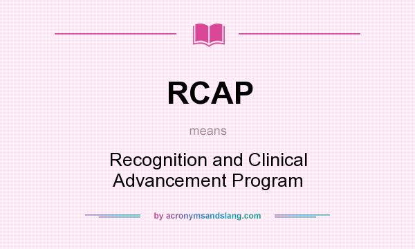 What does RCAP mean? It stands for Recognition and Clinical Advancement Program