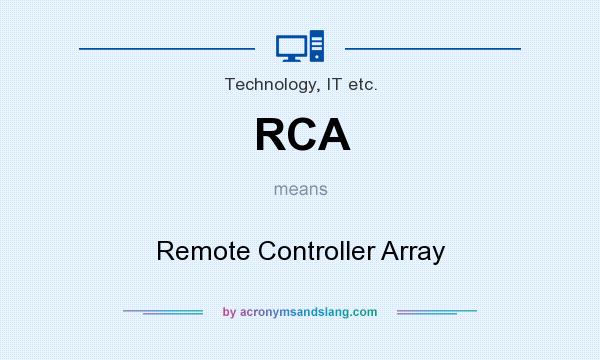 What does RCA mean? It stands for Remote Controller Array