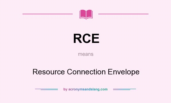 What does RCE mean? It stands for Resource Connection Envelope