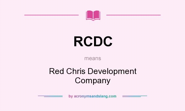 What does RCDC mean? It stands for Red Chris Development Company