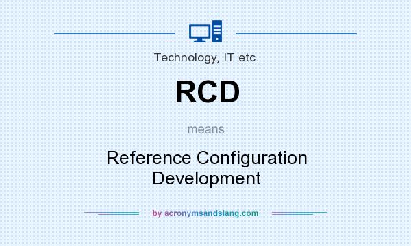 What does RCD mean? It stands for Reference Configuration Development