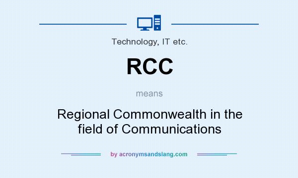 What does RCC mean? It stands for Regional Commonwealth in the field of Communications