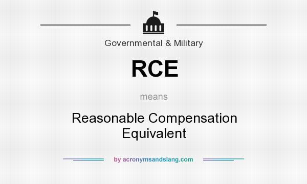 What does RCE mean? It stands for Reasonable Compensation Equivalent