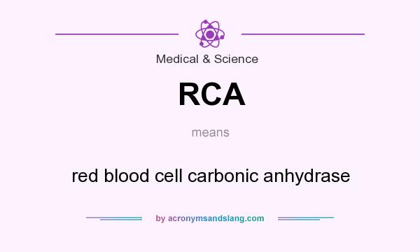 What does RCA mean? It stands for red blood cell carbonic anhydrase