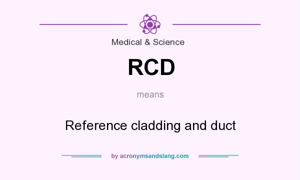 What does RCD mean? It stands for Reference cladding and duct
