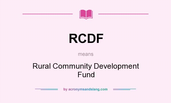 What does RCDF mean? It stands for Rural Community Development Fund