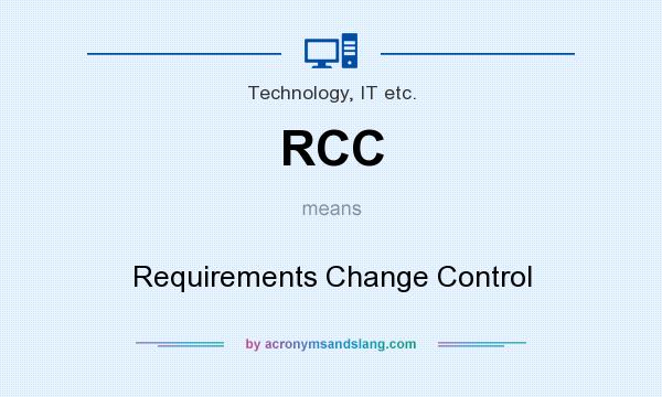 What does RCC mean? It stands for Requirements Change Control