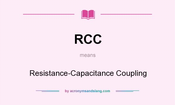What does RCC mean? It stands for Resistance-Capacitance Coupling