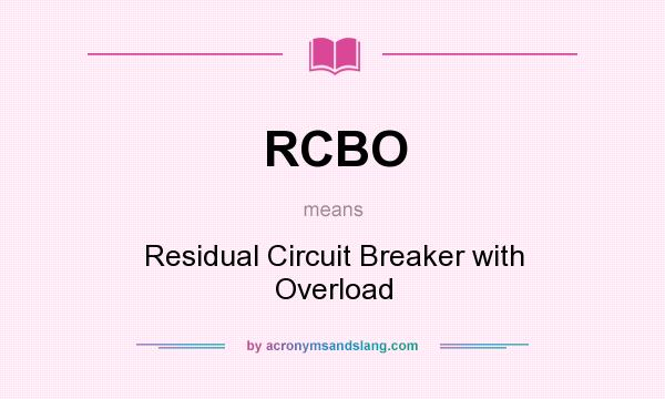 What does RCBO mean? It stands for Residual Circuit Breaker with Overload