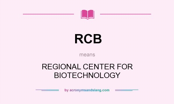 What does RCB mean? It stands for REGIONAL CENTER FOR BIOTECHNOLOGY
