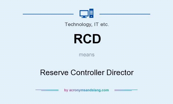 What does RCD mean? It stands for Reserve Controller Director
