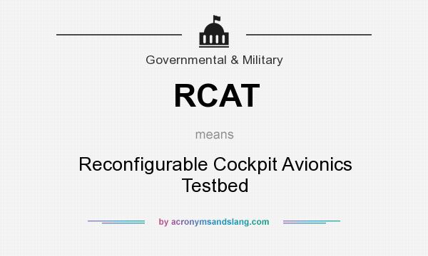 What does RCAT mean? It stands for Reconfigurable Cockpit Avionics Testbed