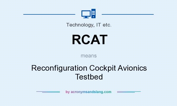 What does RCAT mean? It stands for Reconfiguration Cockpit Avionics Testbed