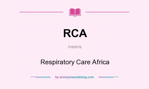 What does RCA mean? It stands for Respiratory Care Africa