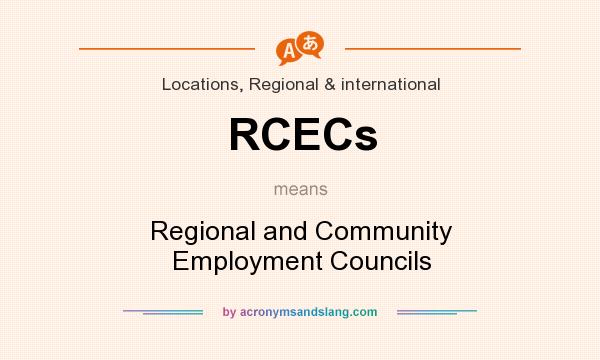 What does RCECs mean? It stands for Regional and Community Employment Councils