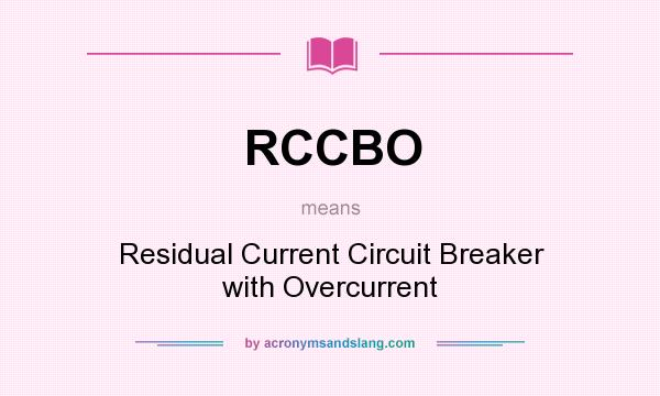 What does RCCBO mean? It stands for Residual Current Circuit Breaker with Overcurrent