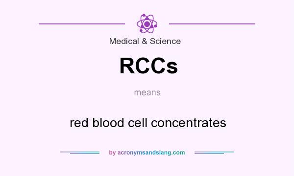 What does RCCs mean? It stands for red blood cell concentrates