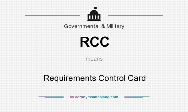 What does RCC mean? It stands for Requirements Control Card